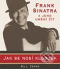 Kniha: Frank Sinatra a jeho umění žít aneb jak se nosí klobouk (Bill Zehme). BB/art Kniha: Frank Sinatra a jeho umění žít aneb jak se nosí klobouk (Bill Zehme). BB/art