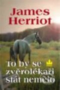 Kniha: To by se zvěrolékaři stát nemělo (James Herriot). Baronet, 2008 Kniha: To by se zvěrolékaři stát nemělo (James Herriot). Baronet, 2008