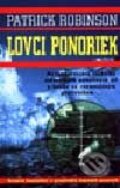 Kniha: Lovci ponoriek (Patrick Robinson). Slovenský spisovateľ, 2001 Kniha: Lovci ponoriek (Patrick Robinson). Slovenský spisovateľ, 2001