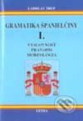 Kniha: Gramatika španielčiny I. (Ladislav Trup). Letra, 2001 Kniha: Gramatika španielčiny I. (Ladislav Trup). Letra, 2001