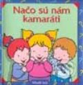 Kniha: Načo sú nám kamaráti (E. Garavaglia), 2001 Kniha: Načo sú nám kamaráti (E. Garavaglia), 2001