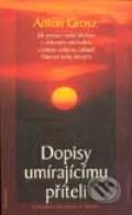 Kniha: Dopisy umírajícímu příteli (Anton Grosz). DharmaGaia, 2001 Kniha: Dopisy umírajícímu příteli (Anton Grosz). DharmaGaia, 2001