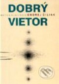 Kniha: Dobrý vietor (Ondrej Čiliak). Vydavateľstvo Matice slovenskej, 2001 Kniha: Dobrý vietor (Ondrej Čiliak). Vydavateľstvo Matice slovenskej, 2001
