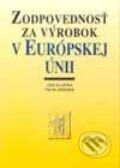 Zodpovednosť za výrobok v Európskej únii - Ján Klučka, Petr Záruba, Wolters Kluwer (Iura Edition), 1998