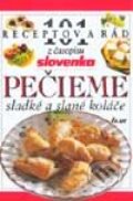 101 receptov a rád z časopisu Slovenka - Pečieme sladké a slané koláče - Kolektív autorov, Ikar, 2001