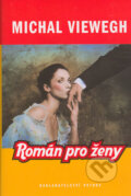 Kniha: Román pro ženy (Michal Viewegh). Petrov, 2005 Kniha: Román pro ženy (Michal Viewegh). Petrov, 2005