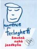 Kniha: Smutná nahá jazdkyňa (Lawrence Ferlinghetti), 2002 Kniha: Smutná nahá jazdkyňa (Lawrence Ferlinghetti), 2002