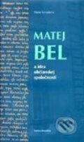 Matej Bel a idea občianskej spoločnosti - Mária Vyvíjalová, Vydavateľstvo Matice slovenskej, 2001
