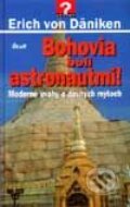 Kniha: Bohovia boli astronautmi. (Erich von Däniken). Ikar, 2002 Kniha: Bohovia boli astronautmi. (Erich von Däniken). Ikar, 2002
