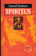 Kniha: Spiritus (Ismail Kadare). Slovart, 2002 Kniha: Spiritus (Ismail Kadare). Slovart, 2002