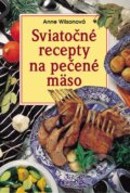 Sviatočné recepty na pečené mäso - Anne Wilson, Slovart, 2002
