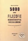 Kniha: 5000 rokov filozofie, náboženstva, vied a umení v podrobnom historicko-geografickom rámci (Milan Kovačka), 2001 Kniha: 5000 rokov filozofie, náboženstva, vied a umení v podrobnom historicko-geografickom rámci (Milan Kovačka), 2001