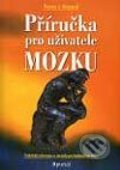 Kniha: Příručka pro uživatele mozku (Pierce J. Howard). Portál, 2002 Kniha: Příručka pro uživatele mozku (Pierce J. Howard). Portál, 2002