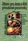 Kniha: Zdraví pro ženu a dítě přírodními prostředky (Judita Hofhanzlová). Alternativa, 2002 Kniha: Zdraví pro ženu a dítě přírodními prostředky (Judita Hofhanzlová). Alternativa, 2002