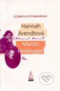 Kniha: Hannah Arendtová - Martin Heidegger (Elžbieta Ettingerová). Agora, 2002 Kniha: Hannah Arendtová - Martin Heidegger (Elžbieta Ettingerová). Agora, 2002
