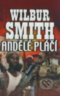 Kniha: Andělé pláčí (Wilbur Smith). Alpress, 2002 Kniha: Andělé pláčí (Wilbur Smith). Alpress, 2002