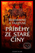Kniha: Rozmarné a tajuplné příběhy ze staré Číny (Český klub). Český klub, 2001 Kniha: Rozmarné a tajuplné příběhy ze staré Číny (Český klub). Český klub, 2001