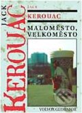 Kniha: Maloměsto - velkoměsto (Jack Kerouac). Volvox Globator, 2002 Kniha: Maloměsto - velkoměsto (Jack Kerouac). Volvox Globator, 2002