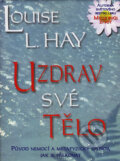 Kniha: Uzdrav své tělo (Louise L. Hay). Pragma, 2007 Kniha: Uzdrav své tělo (Louise L. Hay). Pragma, 2007