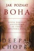 Kniha: Jak poznat Boha (Deepak Chopra). Pragma, 2002 Kniha: Jak poznat Boha (Deepak Chopra). Pragma, 2002
