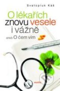Kniha: O lékařích znovu vesele i vážně (Svatopluk Káš). Motto, 2011 Kniha: O lékařích znovu vesele i vážně (Svatopluk Káš). Motto, 2011