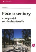 Kniha: Péče o seniory v pobytových sociálních zařízeních (Eva Malíková). Grada, 2011 Kniha: Péče o seniory v pobytových sociálních zařízeních (Eva Malíková). Grada, 2011