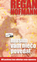 Kniha: Musím vám niečo povedať (Regan Hofmann). Evitapress, 2011 Kniha: Musím vám niečo povedať (Regan Hofmann). Evitapress, 2011