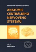 Anatomie centrálního nervového systému - Rastislav Druga, Miloš Grim, Petr Dubový, 2011