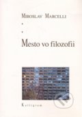 Mesto vo filozofii - Miroslav Marcelli, Kalligram, 2011