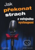 Kniha: Jak překonat strach z veřejného vystoupení (Janet Esposito). Grada, 2011 Kniha: Jak překonat strach z veřejného vystoupení (Janet Esposito). Grada, 2011