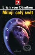 Kniha: Miluji celý svět (Erich von Däniken). Knižní klub, 2011 Kniha: Miluji celý svět (Erich von Däniken). Knižní klub, 2011
