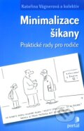Kniha: Minimalizace šikany (Kateřina Vágnerová a kolektív). Portál, 2011 Kniha: Minimalizace šikany (Kateřina Vágnerová a kolektív). Portál, 2011