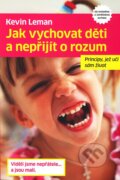 Kniha: Jak vychovat děti a nepřijít o rozum (Kevin Leman), 2011 Kniha: Jak vychovat děti a nepřijít o rozum (Kevin Leman), 2011