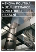 Měnová politika a její interakce s politikou fiskální - Pavel Řežábek, Karolinum, 2011