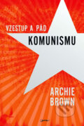 Kniha: Vzestup a pád komunismu (Archie Brown). Jota, 2011 Kniha: Vzestup a pád komunismu (Archie Brown). Jota, 2011