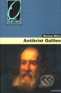 Kniha: Antikrist Galileo (Michael White). Academia, 2011 Kniha: Antikrist Galileo (Michael White). Academia, 2011