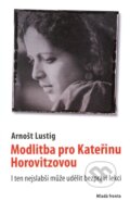 Kniha: Modlitba pro Kateřinu Horovitzovou (Arnošt Lustig). Mladá fronta, 2011 Kniha: Modlitba pro Kateřinu Horovitzovou (Arnošt Lustig). Mladá fronta, 2011