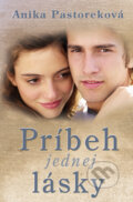 Kniha: Príbeh jednej lásky (Anika Pastorek). Slovenský spisovateľ, 2011 Kniha: Príbeh jednej lásky (Anika Pastorek). Slovenský spisovateľ, 2011