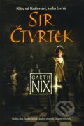Kniha: Sir Čtvrtek (Garth Nix). Triton, 2011 Kniha: Sir Čtvrtek (Garth Nix). Triton, 2011