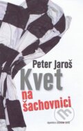 Kniha: Kvet na šachovnici (Peter Jaroš). Agentúra Signum, 2010 Kniha: Kvet na šachovnici (Peter Jaroš). Agentúra Signum, 2010