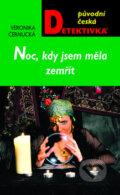 Kniha: Noc, kdy jsem měla zemřít (Veronika Černucká). Moba, 2011 Kniha: Noc, kdy jsem měla zemřít (Veronika Černucká). Moba, 2011
