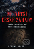 Kniha: Největší české záhady (Otomar Dvořák). XYZ, 2007 Kniha: Největší české záhady (Otomar Dvořák). XYZ, 2007