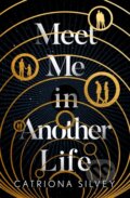 Kniha: Meet Me In Another Life (Catriona Silvey). HarperCollins, 2021 Kniha: Meet Me In Another Life (Catriona Silvey). HarperCollins, 2021