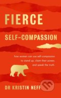 Kniha: Fierce Self-Compassion (Kristin Neff). Penguin Books, 2021 Kniha: Fierce Self-Compassion (Kristin Neff). Penguin Books, 2021