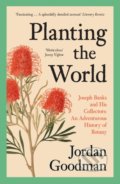 Kniha: Planting The World (Jordan Goodman). William Collins, 2021 Kniha: Planting The World (Jordan Goodman). William Collins, 2021
