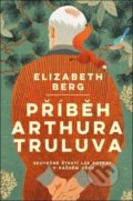 Kniha: Příběh Arthura Truluva (Elizabeth Berg). Kontrast, 2021 Kniha: Příběh Arthura Truluva (Elizabeth Berg). Kontrast, 2021