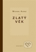 Kniha: Zlatý věk (Michal Ajvaz). Druhé město, 2021 Kniha: Zlatý věk (Michal Ajvaz). Druhé město, 2021