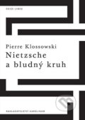 Kniha: Nietzsche a bludný kruh (Pierre Klossowski). Karolinum, 2021 Kniha: Nietzsche a bludný kruh (Pierre Klossowski). Karolinum, 2021