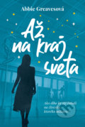 Kniha: Až na kraj sveta (Abbie Greaves). Fortuna Libri, 2022 Kniha: Až na kraj sveta (Abbie Greaves). Fortuna Libri, 2022