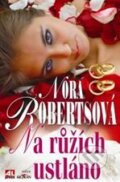 Kniha: Na růžích ustláno (Nora Roberts). Alpress, 2011 Kniha: Na růžích ustláno (Nora Roberts). Alpress, 2011